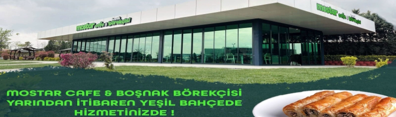 Mostar Cafe & Boşnak Börekçisi İTOSB Yeşilbahçe’ de yarından itibaren hizmete başlayacaktır